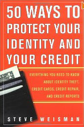 50 Ways to Protect Your Identity and Your Credit: Everything You Need to Know About Identity Theft, Credit Cards, Credit Repair, and Credit Reports Steve Weisman
